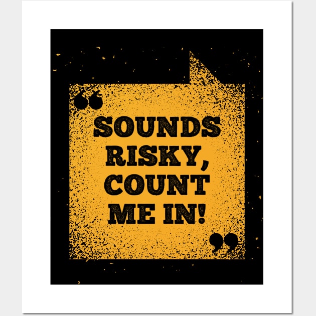 Funny Saying - Sounds Risky Count Me In Wall Art by Kudostees